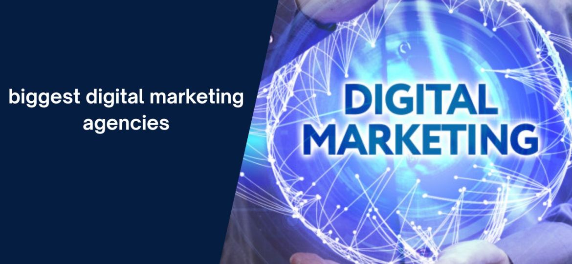 biggest digital marketing agencies